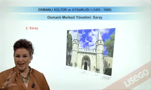 EBA TARİH LİSE - OSMANLI DEVLETİ KÜLTÜR VE UYGARLIĞI-MERKEZİ YÖNETİM (1453-1600)-OSMANLI MERKEZİ YÖNETİMİ -SARAY