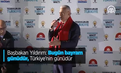 Başbakan Yıldırım: Bugün Bayram Günüdür, Türkiye'nin Günüdür