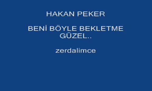 Hakan Peker Beni Bekletme Güzel 