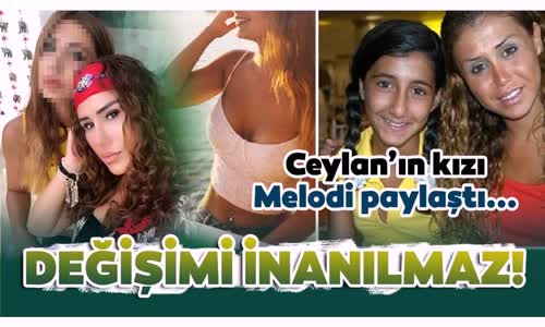 Ceylan'ın Kızı Melodi Paylaştı Gündeme Bomba Gibi Düştü - Melodi Bozkurtun Değişimi İnanılmaz