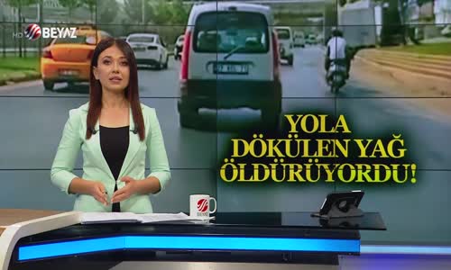 YOLA DÖKÜLEN YAĞ ÖLDÜRÜYORDU!