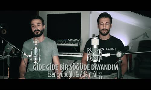 Gide Gide Bir Söğüde Dayandım - Eser Eyüboğlu Adem Kılıççı