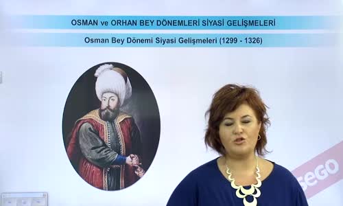 EBA TARİH LİSE - BEYLİKTEN DEVLET'E GEÇİŞ - OSMAN VE ORHAN BEY DÖNEMLERİ SİYASİ GELİŞMELER-OSMAN BEY BÖNEMİ SİYASİ GELİŞMLERİ I