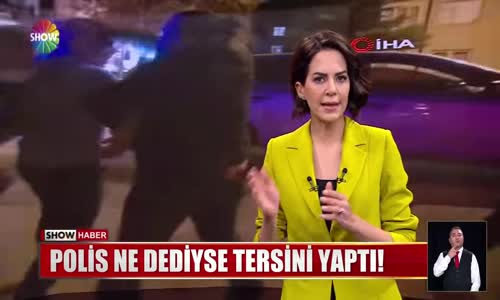 Polis ne dediyse tersini yaptı!