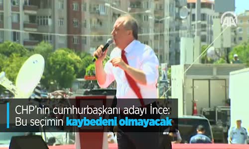 CHP'nin Cumhurbaşkanı Adayı İnce: Bu Seçimin Kaybedeni Olmayacak