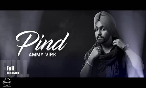 Pind (Full Audio Song) Ammy Virk