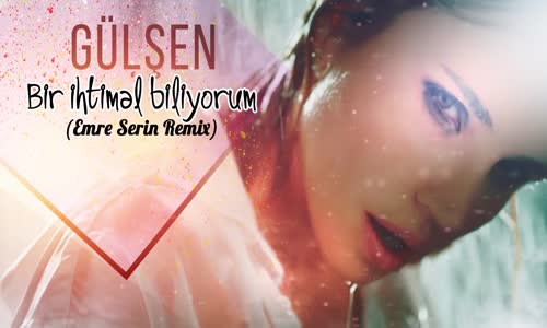 Gülşen - Bir İhtimal Biliyorum ( Emre Serin Remix )