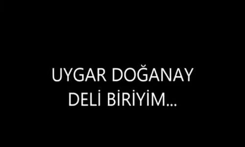 Uygar Doğanay Deli Biriyim