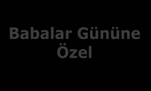 Babalar Gününüz Kutlu Olsun - Babalar Gününe Özel