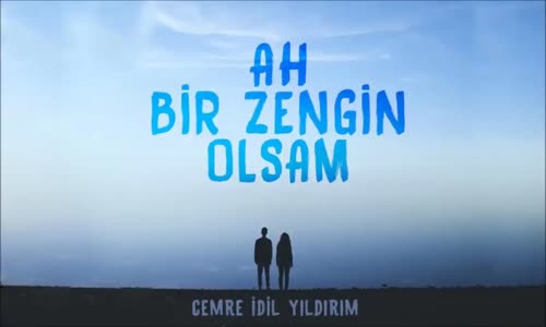 Cemre İdil Yıldırım - Ah Bir Zengin Olsam 
