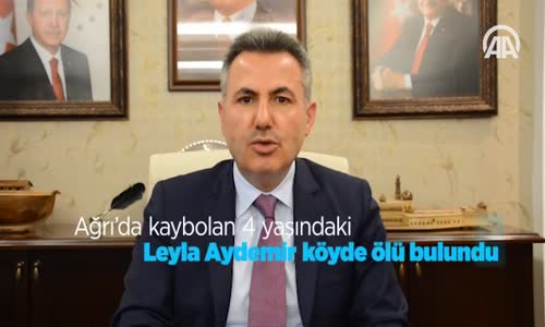 Ağrı'da Kaybolan 4 Yaşındaki Leyla Aydemir Köyde Ölü Bulundu