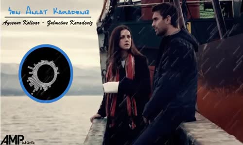 Ayşenur Kolivar - Zulmetme Karadeniz (Sen Anlat Karadeniz)