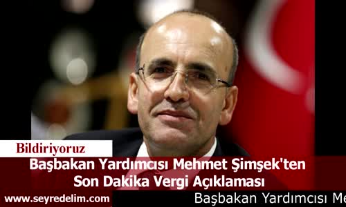 Başbakan Yardımcısı Mehmet Şimşek'ten  Son Dakika Vergi Açıklaması