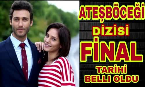 Ateşböceği Dizisi Final Tarihi Belli Oldu!