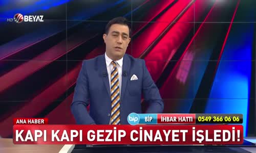Kapı kapı gezip cinayet işledi! 