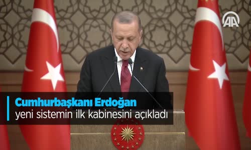 Cumhurbaşkanı Erdoğan Yeni Yönetim Sisteminin Ilk Kabinesini Açıkladı