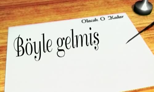 Olacak O Kadar (Böyle Gelmiş Böyle Gitmez)