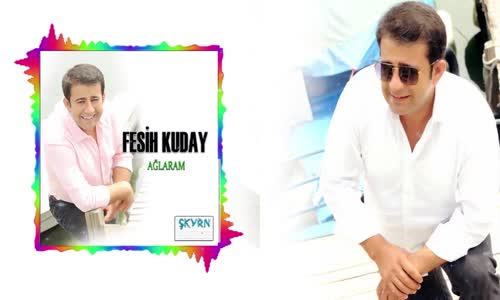 Fesih Kuday - Ağlarım
