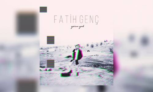 Fatih Genç - Yarın Yok