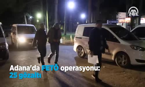 Adana'da Fetö Operasyonu 25 Gözaltı 