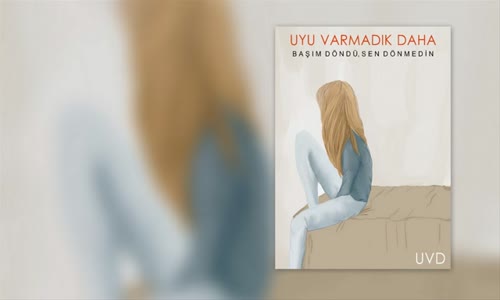 Uyu Varmadık Daha - Başım Döndü, Sen Dönmedin