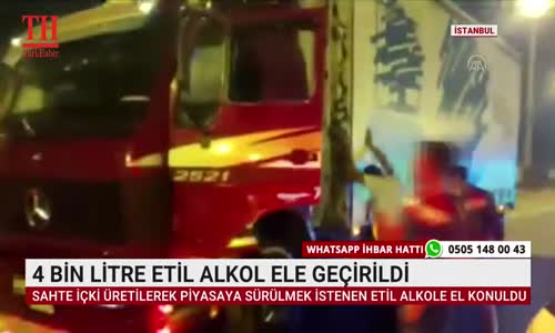 4 BİN LİTRE ETİL ALKOL ELE GEÇİRİLDİ 