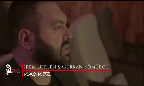 İrem Derlen & Gürkan Kömürcü - Kaç Kez