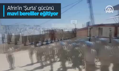 Afrin'in 'Şurta' Gücünü Mavi Bereliler Eğitiyor