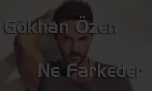 Gökhan Özen - Ne Farkeder