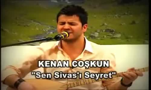 Kenan Coşkun Sen Sivası Seyret 