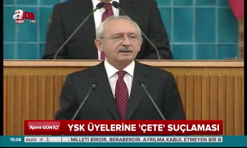 CHP Lideri Kılıçdaroğlu'ndan YSK Üyelerine Çete Suçlaması 