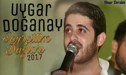 Uygar Doğanay Seyrettim Dağları