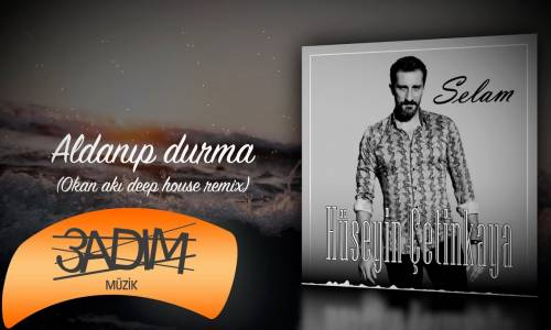 Hüseyin Çetinkaya - Aldanıp Durma