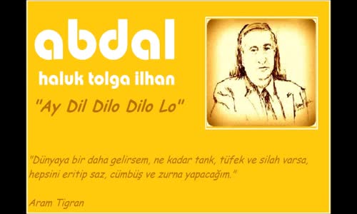 Abdal Haluk Tolga İlhan - Ay Dil Dilo Dilo Lo