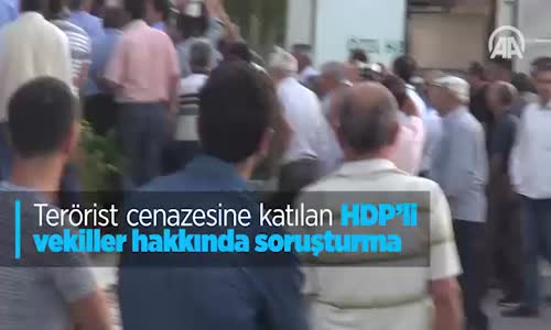 Terörist Cenazesine Katılan Hdp'li Vekiller Hakkında Soruşturma