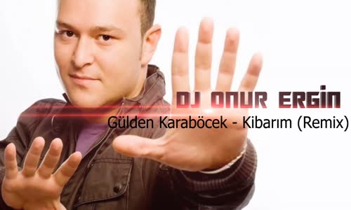Dj Onur Ergin & Gülden Karaböcek - Kibarım (Remix)