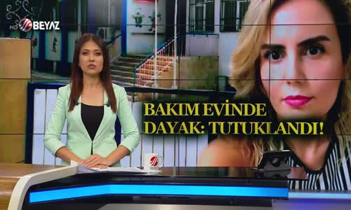 BAKIM EVİNDE ŞİDDETE TUTUKLAMA!
