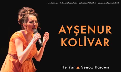 Ayşenur Kolivar - He Yar & Senoz Kaidesi