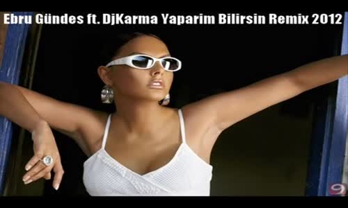 Ebru Gündes Ft Dj Karma Yaparim Bilirsin Remix 