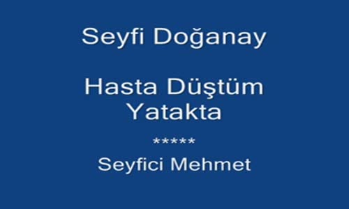 Seyfi Doğanay - Hasta Düştüm Yatakta