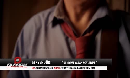 Seksendört - Kendime Yalan Söyledim