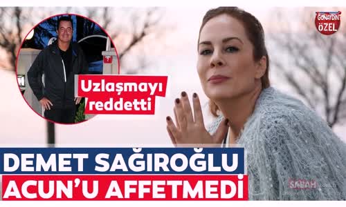 Ünlü Şarkıcı Demet Sağıroğlu Acun Ilıcalı'yı Affetmedi