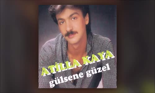 Atilla Kaya - Söyle Güzel