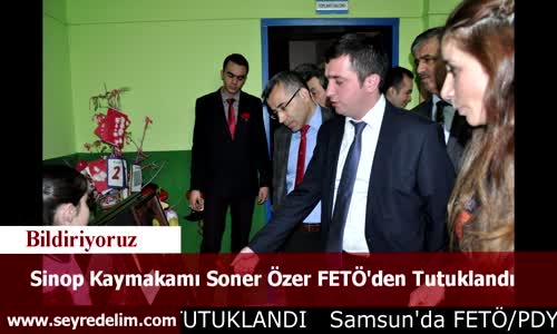 Sinop Kaymakamı Soner Özer FETÖ'den Tutuklandı