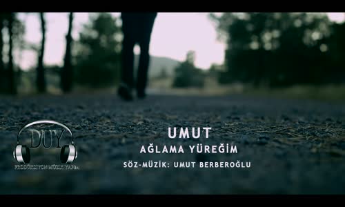 Umut Ağlama Yüreğim
