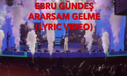 Ebru Gündeş - Ararsam Gelme (Lyric Video) 