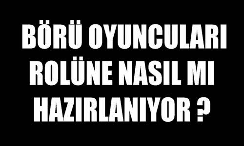 Börü Kamera Arkası - Börü Oyuncuları Eğitim Ve Hazırlık Süreci