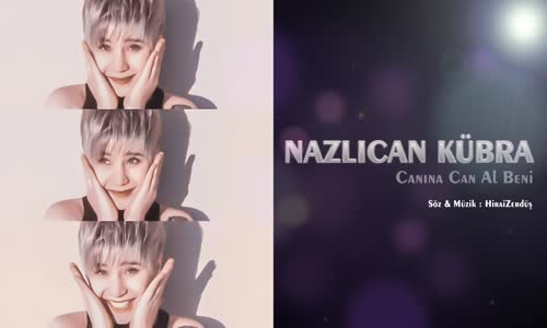 Nazlıcan Kübra - Canına Can Al Beni (HİRAİZERDÜŞ) 