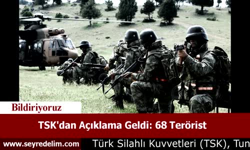 TSK'dan Açıklama Geldi: 68 Terörist