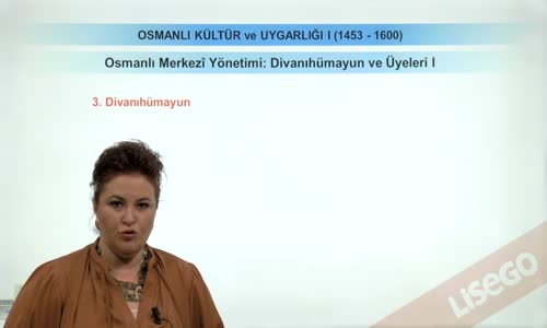 EBA TARİH LİSE - OSMANLI DEVLETİ KÜLTÜR VE UYGARLIĞI-MERKEZİ YÖNETİM (1453-1600)-OSMANLI MERKEZİ YÖNETİMİ-DİVANIHÜMAYUN VE ÜYELERİ I